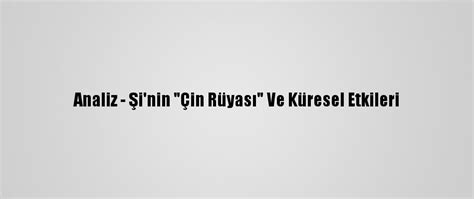 A­n­a­l­i­z­ ­-­ ­Ş­i­­n­i­n­ ­­Ç­i­n­ ­R­ü­y­a­s­ı­­ ­V­e­ ­K­ü­r­e­s­e­l­ ­E­t­k­i­l­e­r­i­